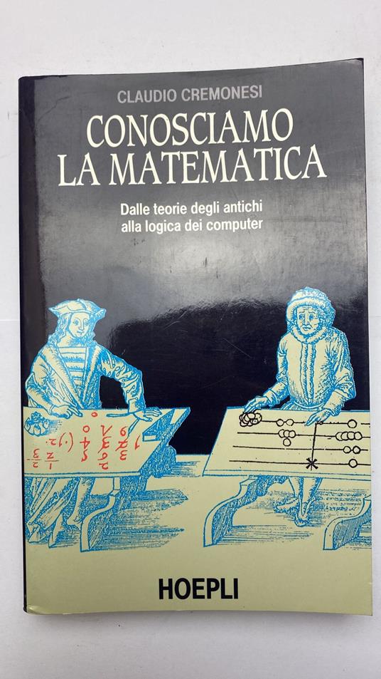 Conosciamo la matematica. Dalle teorie degli antichi alla logica dei computer - copertina