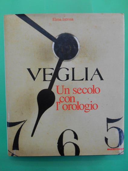 Veglia. Un secolo con l'orologio. Ediz. illustrata - Elena Introna - copertina