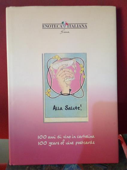 Alla Salute ! 100 anni di vino in cartolina - 100 years of wine postcard. Bilingue - copertina
