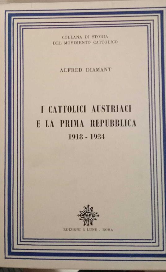 I cattolici austriaci e la prima repubblica 1918 - 1934 - Alfred Diamant - copertina