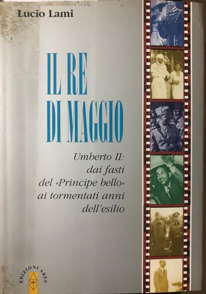 Il Re di Maggio. Umberto II - Lucio Lami - copertina