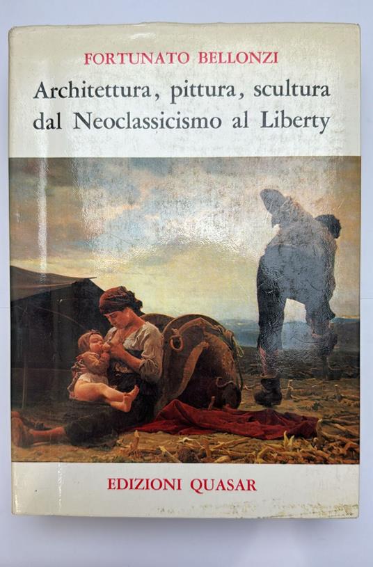 Architettura, pittura e scultura dal neoclassicismo al liberty - Fortunato Bellonzi - copertina