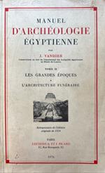 Manuel d'archeologie egyptienne tome II: les grandes epoques - l'architecture funeraire