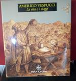 Amerigo Vespucci. La vita e i viaggi