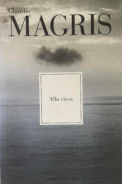 Alla cieca - Claudio Magris - copertina
