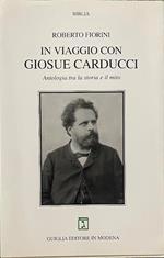 In viaggio con Giosue Carducci. Antologia tra la storia e il mito