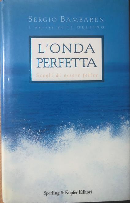 L' onda perfetta. Scegli di essere felice - Sergio Bambarén - copertina