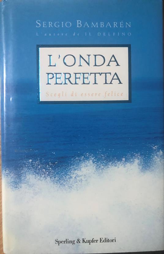 L' onda perfetta. Scegli di essere felice - Sergio Bambarén - copertina