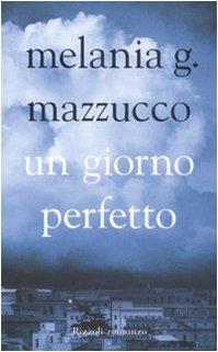 Un giorno perfetto - Melania G. Mazzucco - copertina