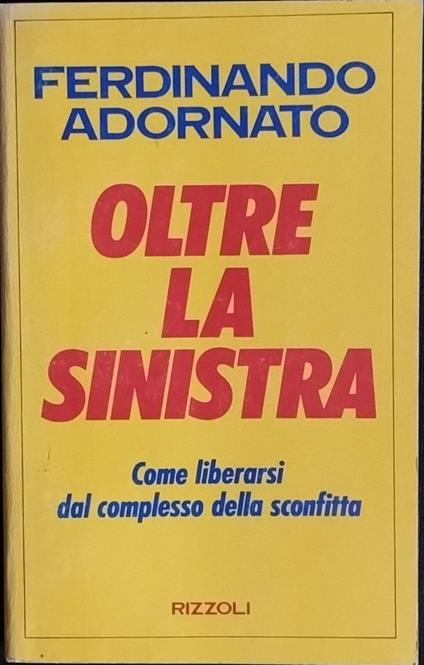 Oltre la Sinistra - Ferdinando Adornato - copertina