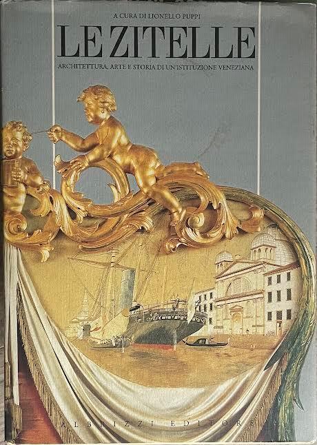 Le zitelle. Architettura, arte e storia di un'istituzione veneziana - copertina