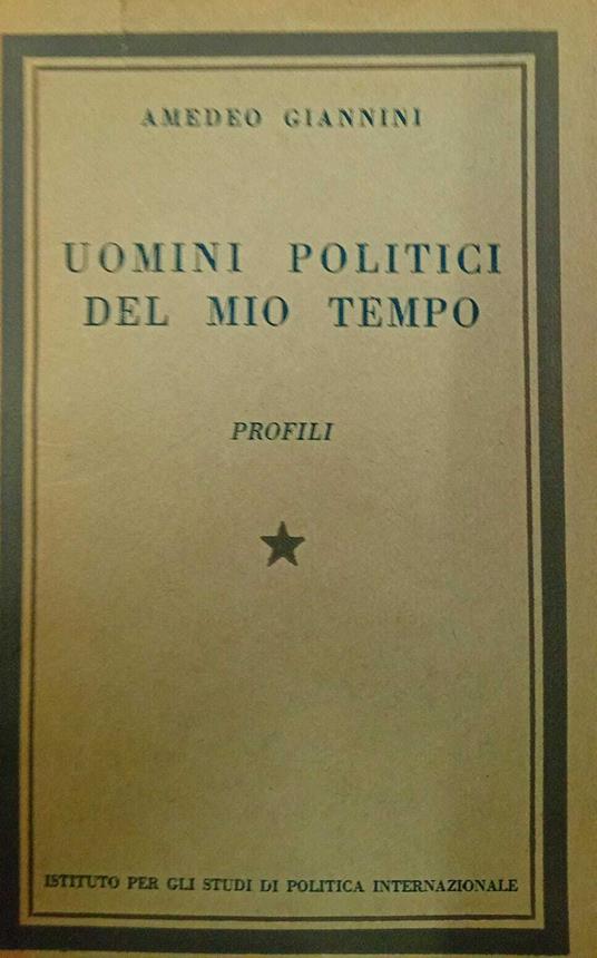 Uomini politici del mio tempo. Profili - Amedeo Giannini - copertina