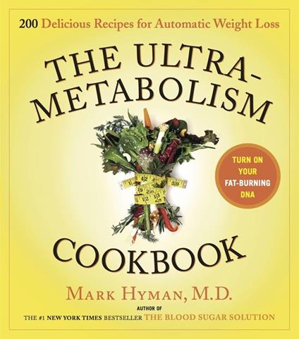 The Ultrametabolism Cookbook: 200 Delicious Recipes That Will Turn on Your Fat-Burning DNA - copertina