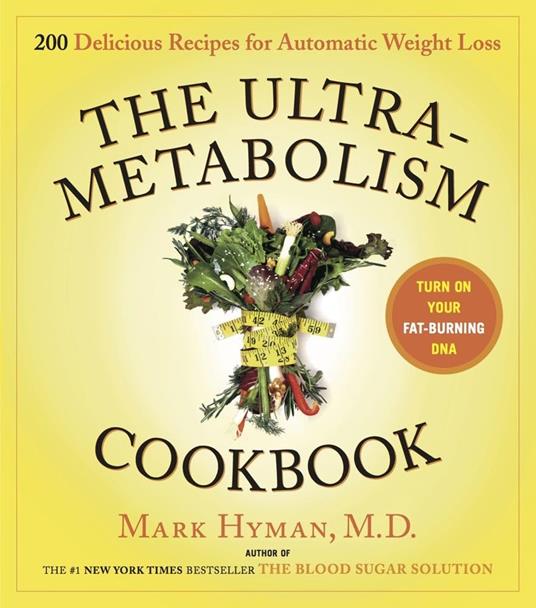 The Ultrametabolism Cookbook: 200 Delicious Recipes That Will Turn on Your Fat-Burning DNA - copertina