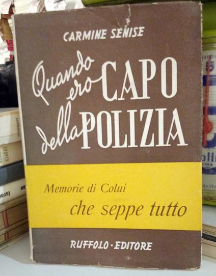 Quando ero Capo della Polizia. Memorie di lui che seppe tutto - copertina