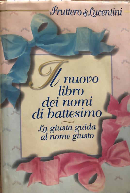 Il nuovo libro dei nomi di battesimo. La giusta guida al nome giusto - Carlo Fruttero - copertina