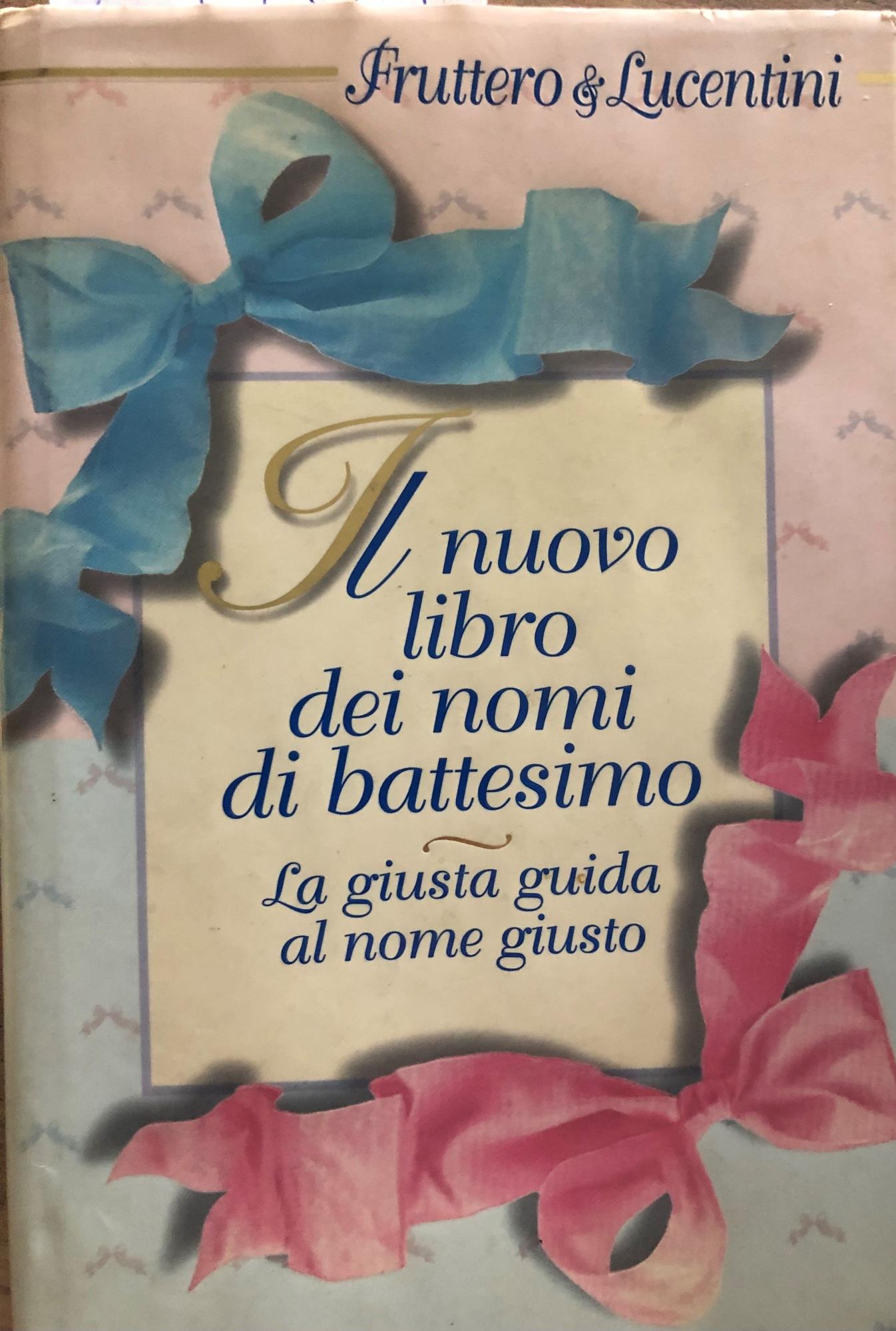 Il nuovo libro dei nomi di battesimo. La giusta guida al nome giusto
