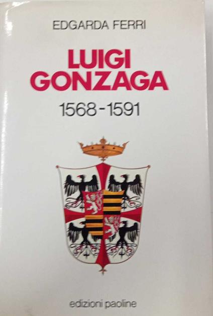 Luigi Gonzaga 1568-1591 - Edgarda Ferri - copertina