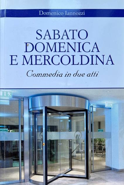 Sabato. Domenica e Mercoldina. Commedia in due atti - copertina
