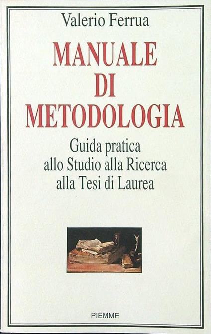 Manuale di metodologia. Guida pratica allo studio, alla ricerca, alla tesi di laurea - copertina