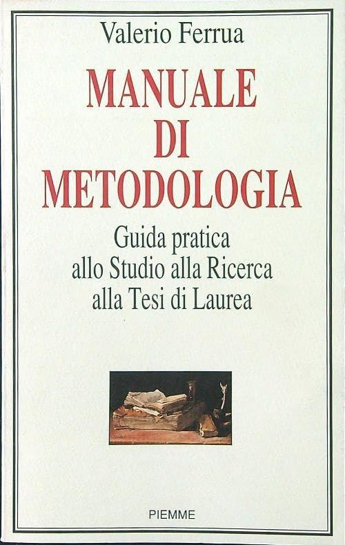 Manuale di metodologia. Guida pratica allo studio, alla ricerca, alla tesi di laurea - copertina