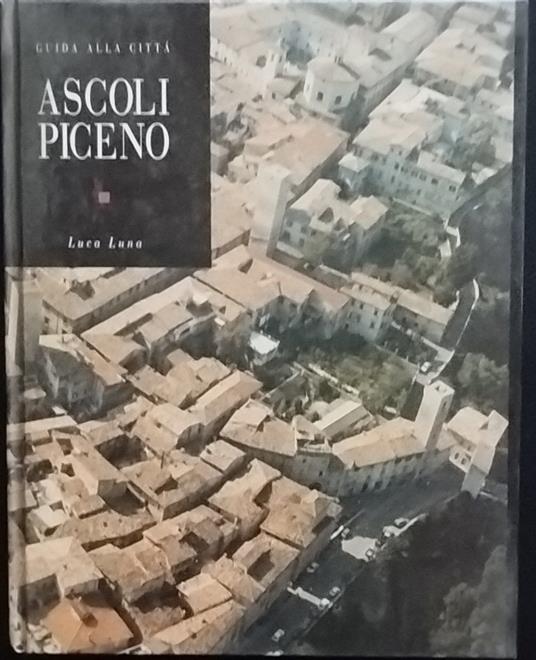 Guida alla città. Ascoli Piceno - Luca Luna - copertina