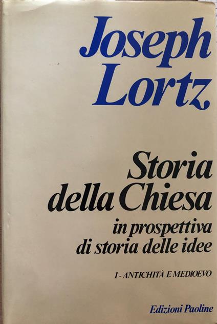 Storia della Chiesa in prospettiva di storia delle idee. Antichità e Medioevo 1 - Joseph Lortz - copertina