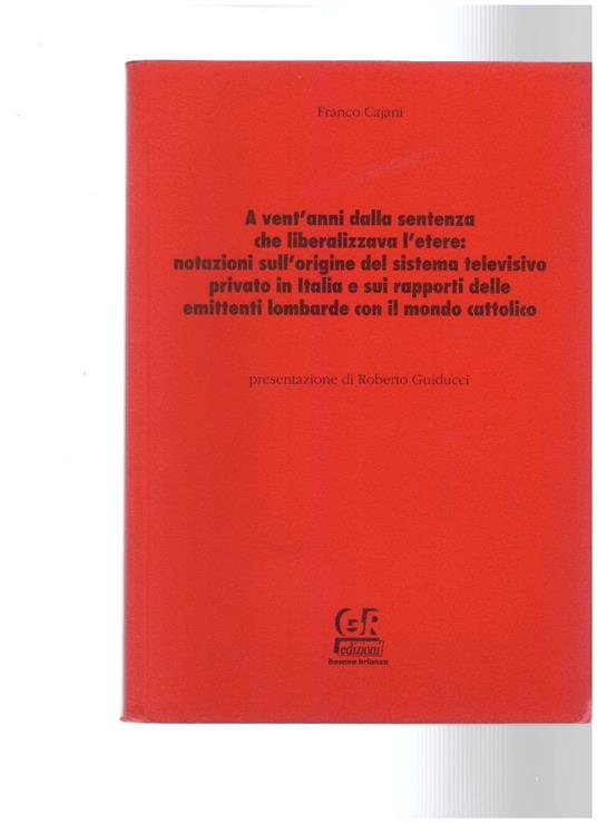 A vent'anni dalla sentenza che liberalizzava l'etere: notazioni sull'origine del sistema televisivo.. - Franco Cajani - copertina