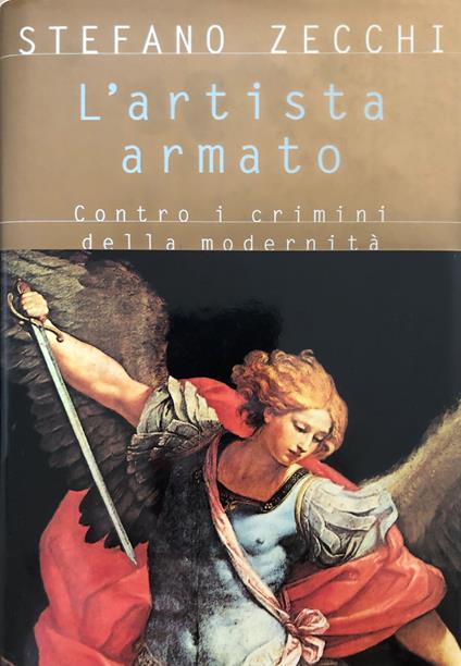 L' artista armato. Contro i crimini della modernità - Stefano Zecchi - copertina