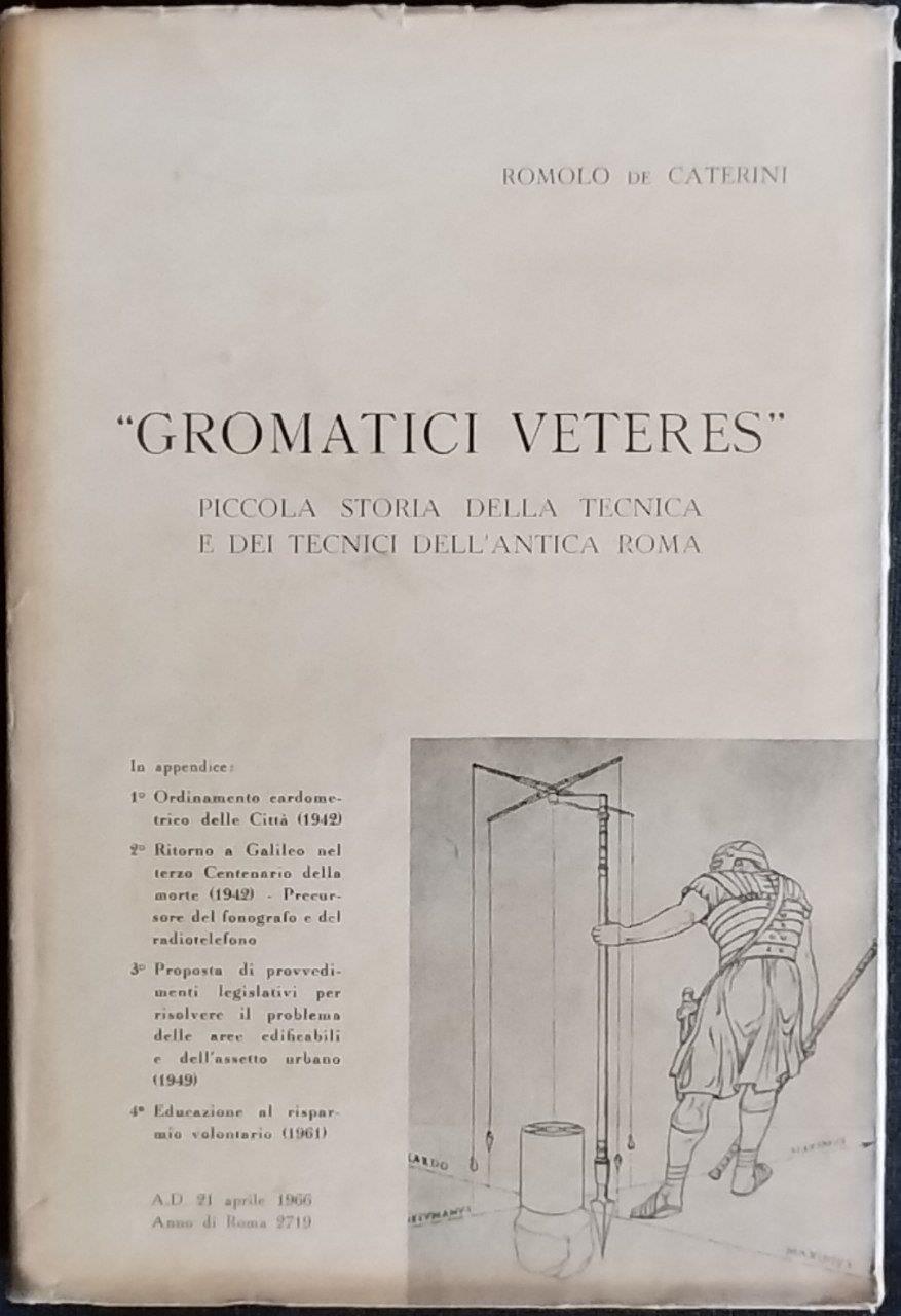 Gromatici Veteres. Piccola storia della tecnica e dei tecnici dell'antica Roma