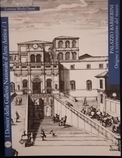 Palazzo Barberini. La Galleria nazionale d'arte antica : origine e sistemazione del museo - Lorenza Mochi Onori - copertina