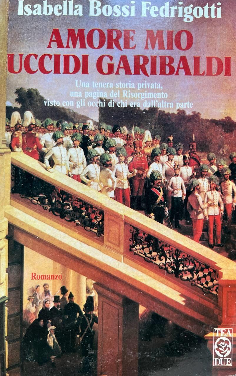 Amore mio, uccidi Garibaldi