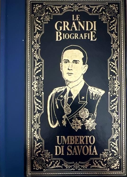 Umberto Di Savoia. Le grandi biografie - copertina