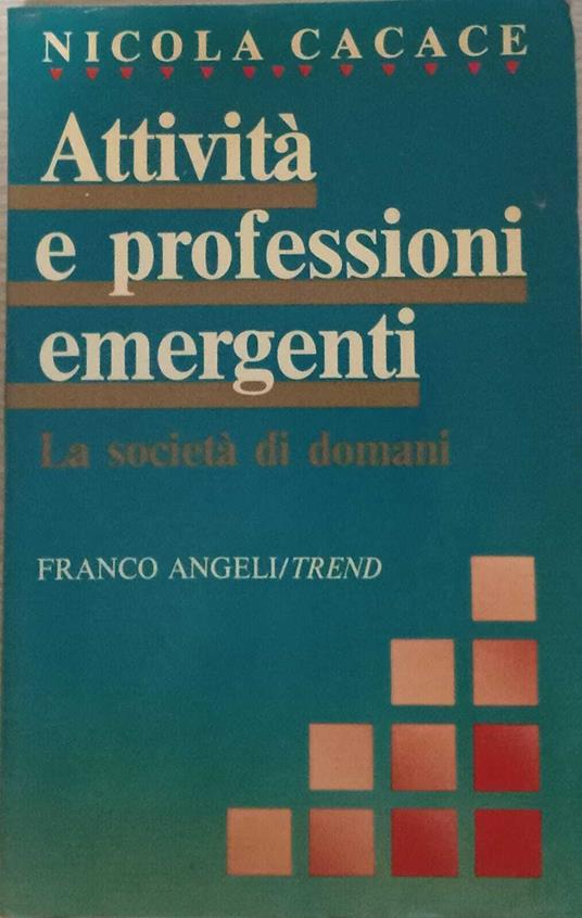 Attività e professioni emergenti. La società di domani - Nicola Cacace - copertina