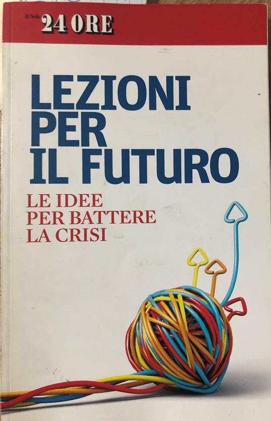 Lezioni per il futuro. Le idee per battere la crisi - copertina