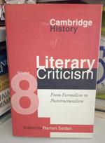 The Cambridge History of Literary Criticism. Vol. 8: From Formalism to Poststructuralism