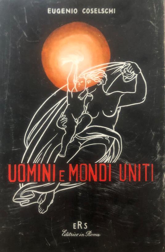 Uomini e mondi uniti - Eugenio Coselschi - copertina