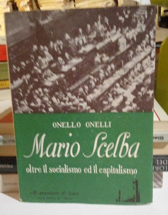Mario Scelba oltre il socialismo ed il capitalismo - Onello Onelli - copertina