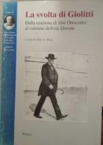 La svolta di Giolitti. Dalla reazione di fine '800 al culmine dell'età liberale