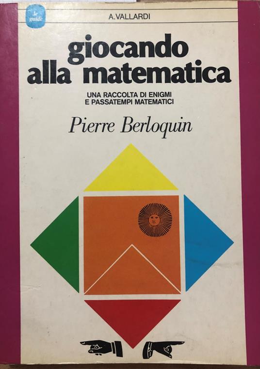 Giocando alla matematica. Una raccolta di enigmi e passatempi matematici - Pierre Berloquin - copertina