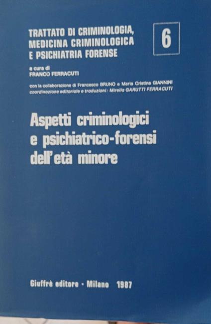 Aspetti criminologici e psichiatrico-forensi dell'età minore (Vol. 6) - Franco Ferracuti - copertina