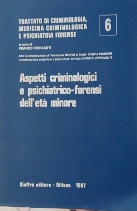 Aspetti criminologici e psichiatrico-forensi dell'età minore (Vol. 6) - Franco Ferracuti - copertina