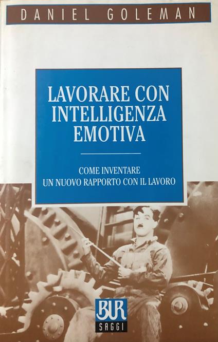 Lavorare con intelligenza emotiva.Come inventare un nuovo rapporto con il lavoro - Daniel Goleman - copertina