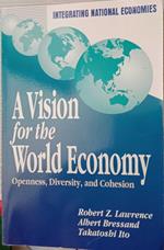 A Vision for the World Economy: Openness, Diversity, and Cohesion