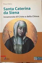 Santa Caterina da Siena. Innamorata di Cristo e della Chiesa