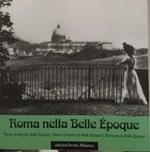 Roma nella Belle Epoque. Ediz. illustrata