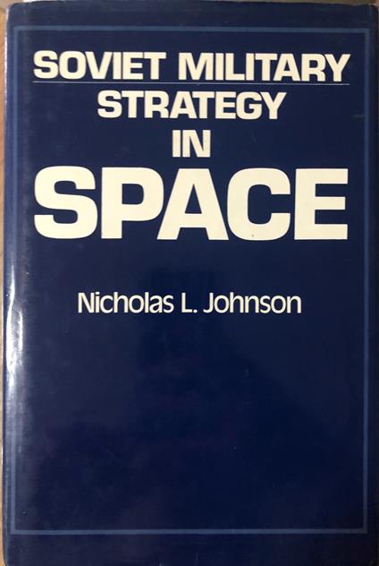 Soviet Military Strategy in Space - Nicholas L. Johnson - copertina