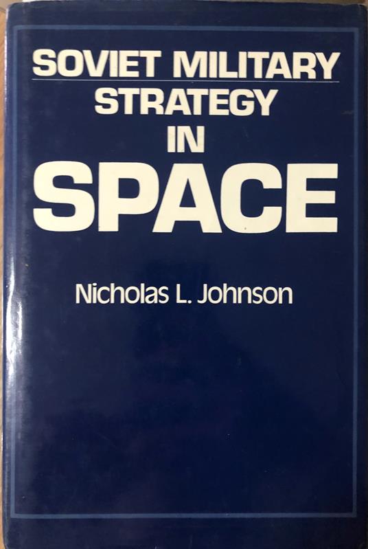 Soviet Military Strategy in Space - Nicholas L. Johnson - copertina