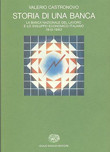 Storia di una banca. La Banca Nazionale del Lavoro e lo sviluppo economico italiano 1913-1983 - Valerio Castronovo - copertina