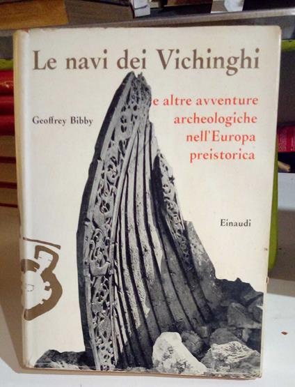 Le navi dei Vichinghi e altre avventure archeologiche nell'Europa preistorica - Geoffrey Bibby - copertina